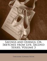 Sayings and Doings: Or, Sketches From Life. Second Series; Volume 3 1147633673 Book Cover