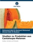 Studien zu Produkten aus Cantaloupe-Melonen (German Edition) 6630305663 Book Cover