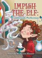 Impish the Elf: Confection Perfection 1665540788 Book Cover