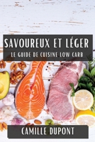 Savoureux et Léger: Le Guide de Cuisine Low Carb (French Edition) 1835860869 Book Cover