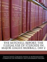 The Mitchell Report: The Illegal Use Of Steroids In Major League Baseball, Day 2 1240537484 Book Cover