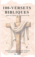 100 versets bibliques pour la santé, la guérison et la vie: Trouvez la paix, l'énergie et la joie véritable dans chaque verset. (French Edition) B0GL2RMXHF Book Cover