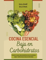 Cocina Esencial Baja en Carbohidratos: Mejore su Salud con un Montón de Recetas Rápidas, Sanas y Súper Fáciles Ricas en Proteínas (Spanish Edition) B0CSNPHBLP Book Cover