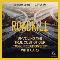 Roadkill: Unveiling the True Cost of Our Toxic Relationship with Cars B0FNQC593B Book Cover