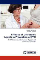 Efficacy of Uterotonic Agents in Prevention of PPH: Oral Misoprostol, Intramuscular Oxytocin and Intravenous Methergin 3659297860 Book Cover