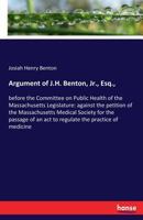 Argument of J. H. Benton, Before the Committee on Public Health of the Massachusetts Legislature (Classic Reprint) 3337152066 Book Cover