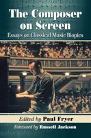 The Composer on Screen: Essays on Classical Music Biopics 0786499656 Book Cover