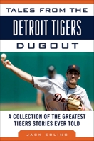 Tales from the Detroit Tigers Dugout: A Collection of the Greatest Tigers Stories Ever Told (Tales from the Team) 161321880X Book Cover