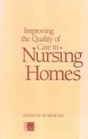 Improving the Quality of Care in Nursing Homes 0309036461 Book Cover