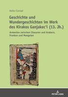 Geschichte Und Wundergeschichten Im Werk Des Kirakos Ganjakec'i (13. Jh.): Armenien Zwischen Chasaren Und Arabern, Franken Und Mongolen 3631728891 Book Cover