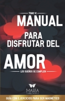Manual Para Disfrutar del Amor: Los Sue�os Se Cumplen 840929981X Book Cover