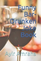 Funny Bar-Drunken Joke Book B098H61SFX Book Cover