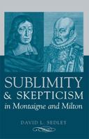 Sublimity and Skepticism in Montaigne and Milton 0472115286 Book Cover