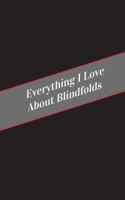 Everything I Love about Blindfolds: A Safe Place for Your Kinky Thoughts 1545587736 Book Cover