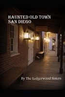 Haunted Old Town San Diego: A Walking Guide & History 150232105X Book Cover