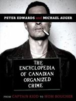 The Encyclopedia of Canadian Organized Crime: From Captain Kidd to Mom Boucher 0771030495 Book Cover