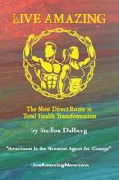 Live Amazing: The Most Direct Route to Total Health Transformation B0H4SJL3XY Book Cover