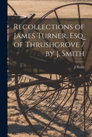 Recollections of James Turner, Esq. of Thrushgrove 1014046874 Book Cover