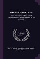 Medieval Greek texts: being a collection of the earliest compositions in vulgar Greek prior to the year 1500 1016141084 Book Cover