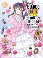Saving 80,000 Gold in Another World for My Retirement 6 (Light Novel) 1647293650 Book Cover