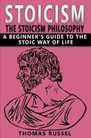 Stoicism: The Stoicism Philosophy, A Beginner’s Guide to the Stoic Way of Life 1979385890 Book Cover