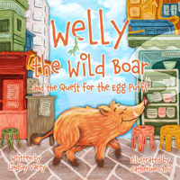 Welly the Wild Boar: And the Quest for the Egg Puffs 9887554650 Book Cover