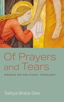 Of Prayers and Tears: Essays on Political Theology B0CL54JSB5 Book Cover