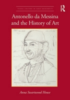 Antonello da Messina and the History of Art (Visual Culture in Early Modernity) 0367509326 Book Cover