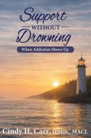 Support Without Drowning: When Addiction Shows Up 1971192171 Book Cover