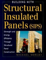 Building With Structural Insulated Panels (Sips): Strength and Energy Efficiency Through Structural Panel Construction 1561583510 Book Cover