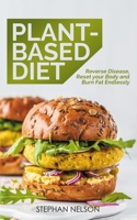 Plant-Based Diet: Reverse Disease, Reset your Body and Burn Fat Endlessly B08KH2K8JN Book Cover