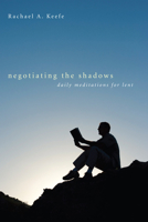 Negotiating the Shadows: Daily Meditations for Lent 1608998541 Book Cover