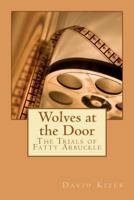 Wolves at the Door: The Trials of Fatty Arbuckle 1460953614 Book Cover