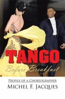 Tango Before Breakfast: Profile of a Choreographer 1450034667 Book Cover