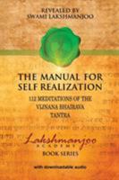 The Manual for Self Realization: 112 Meditations of the Vijnana Bhairava Tantra 0981622844 Book Cover