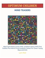 Optimum Children Mind Teasers: Ideal Game Book Comes With Jumbled Letters With First Sudoku Plus Word Circle Academic Games for Clever Young Boys and Girls B08CPLD9HY Book Cover