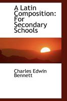 A Latin Composition for Secondary Schools, 0526149221 Book Cover