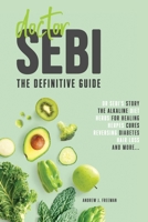 Doctor Sebi: The definitive guide. Dr Sebi's Story, Recipes for the Alkaline Diet, Herbs for Healing, Herpes Cures, Reversing Diabetes, Hair Loss, and more. B08JHVZ443 Book Cover