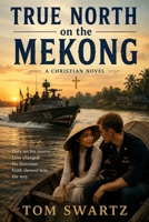 TRUE NORTH OF THE MEKONG: A Christian Novel B0H6XF12SV Book Cover