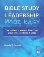 Bible Study Leadership Made Easy: You can lead a women's Bible Study group with confidence & grace B0HBTFLQMS Book Cover