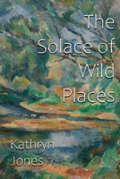 Solace of Wild Places 1962148211 Book Cover