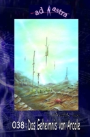 AD ASTRA 038: Das Geheimnis von Arcole: „Krieg und Frieden – im Übermorgen!“ B09ZDZTX3R Book Cover