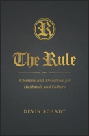 The Rule: Counsels and Directives for Husbands and Fathers B0DSHFB1DC Book Cover