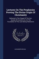 Lectures on the Prophecies: Proving the Divine Origin of Christianity 1018899731 Book Cover