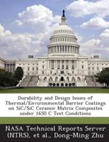 Durability and Design Issues of Thermal/Environmental Barrier Coatings on SiC/SiC Ceramic Matrix Composites under 1650 C Test Conditions 1287288162 Book Cover