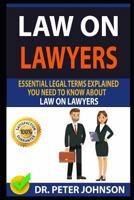 LAW ON LAWYERS: Essential Legal Terms Explained You Need To Know About Law on Lawyers! 1090114885 Book Cover