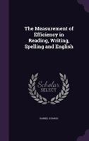 The Measurement Of Efficiency In Reading, Writing, Spelling And English 1104396475 Book Cover
