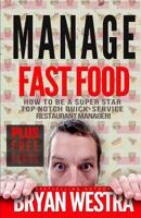 Manage Fast Food: How To Be A Super Star Top Notch Quick-Service Restaurant Manager 1503021157 Book Cover