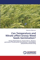 Can Temperature and Nitrate affect Grassy Weed Seeds Germination?: Grassy Weed Species:-Avena fatua L.,Bromus pectinatus Thunb,Lolium temulentum L.,Snowdenia polystachea (Fresen.)Pilg 3659151939 Book Cover