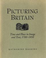 Picturing Britain: Time and Place in Image and Text, 1700-1850 0943056195 Book Cover